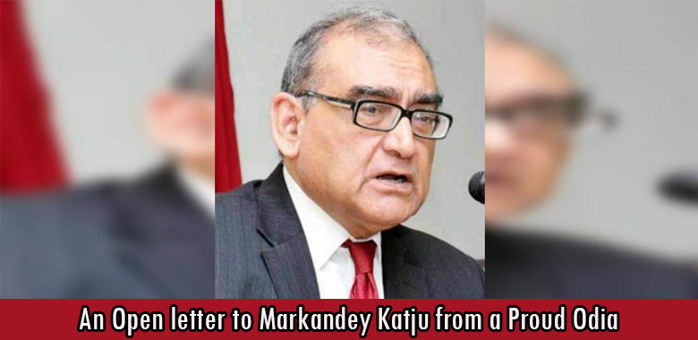 An Open letter to Markandey Katju from a Proud Odia