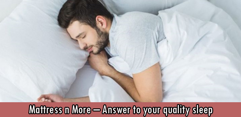 Mattress n More – Answer to your quality sleep
