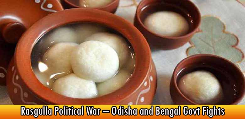 Rasgulla Political War – Odisha and Bengal Govt Fights